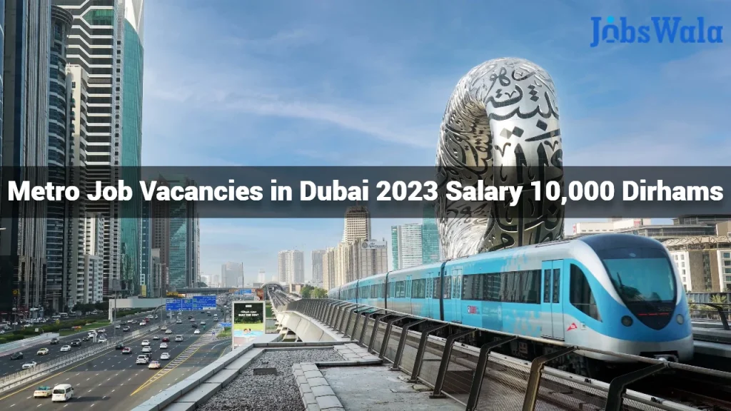 Metro Job Vacancies in Dubai 2023 Salary 10,000 Dirhams