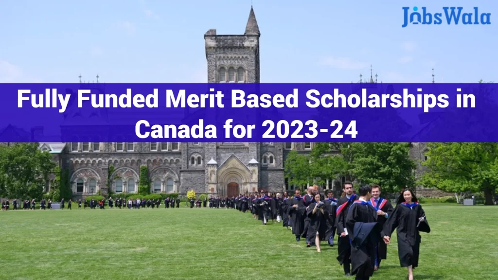 Fully Funded Merit Based Scholarships in Canada for 2023-24