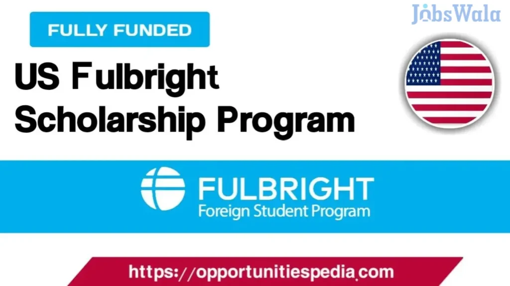 Fulbright Scholarship Program for Pakistan Fully Funded in USA 2024