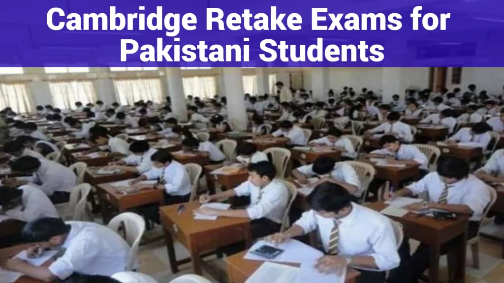 Cambridge Retake Exams for Pakistani Students
