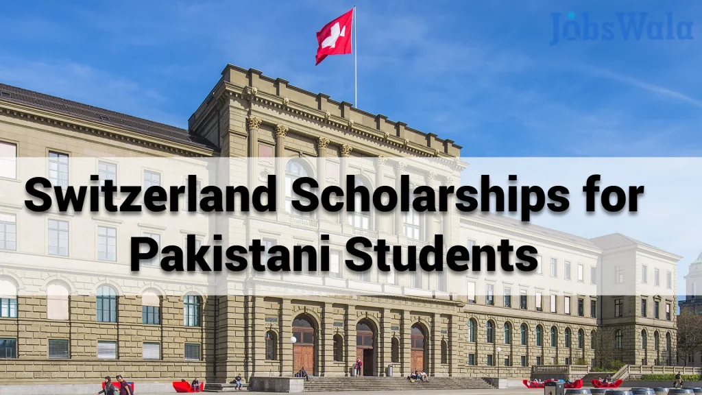 Switzerland Scholarships for Pakistani Students